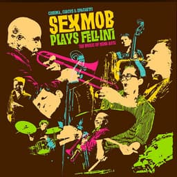 Release Cover Sex Mob, Steven Bernstein - Cinema, Circus & Spaghetti (Sexmob Plays Fellini: The Music of Nino Rota)