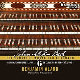 Release Cover Johann Sebastian Bach, Benjamin Alard - Johann Sebastian Bach: The Complete Works for Keyboard, Vol. 6 "Das Wohltemperierte Klavier"