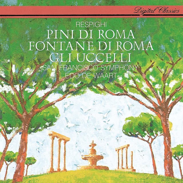 Release Cover Ottorino Respighi, Edo de Waart, San Francisco Symphony - Respighi: The Pines of Rome; The Birds; The Fountains of Rome