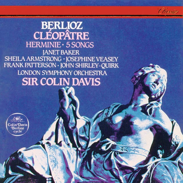 Release Cover Hector Berlioz, Sir Colin Davis, Janet Baker, Sheila Armstrong, John Shirley-Quirk, Josephine Veasey, Frank Patterson, London Symphony Orchestra - Berlioz: Cléopâtre; Herminie; 5 Mélodies