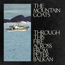 Release Cover The Mountain Goats - Through This Fire Across from Peter Balkan