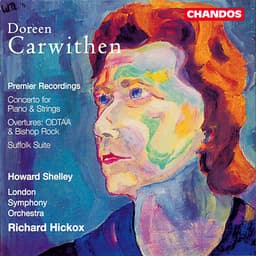 Release Cover Doreen Carwithen, Richard Hickox, London Symphony Orchestra, Howard Shelley - Carwithen: ODTAA, Piano Concerto, Bishop Rock & Suffolk Suite