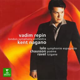 Release Cover Vadim Repin, London Symphony Orchestra, Kent Nagano, Ernest Chausson, Maurice Ravel, Édouard Lalo - Lalo: Symphonie espagnole, Op. 21 - Ravel: Tzigane, M. 76 - Chausson: Poème, Op. 25