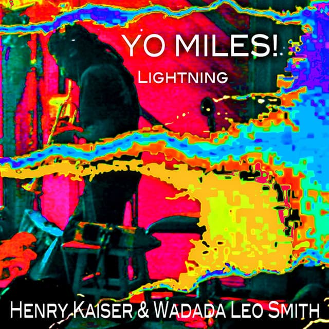 Release Cover Henry Kaiser, Wadada Leo Smith - YO MILES! Lightning