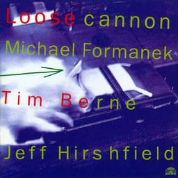 Release Cover Tim Berne, Michael Formanek, Jeff Hirshfield - Loose Cannon