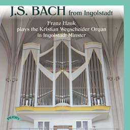 Release Cover Johann Sebastian Bach, Franz Hauk - J.S. Bach from Ingolstadt