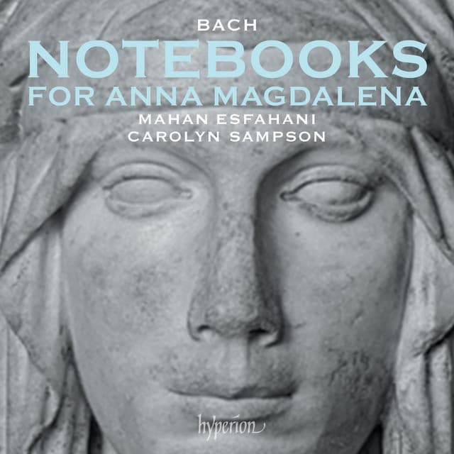 Release Cover Mahan Esfahani, Johann Sebastian Bach, Carolyn Sampson, Christian Petzold, François Couperin, Carl Philipp Emanuel Bach, Georg Böhm, Gottfried Heinrich Stölzel, Johann Adolf Hasse, Johann Christian Bach - Bach: Anna Magdalena Notebooks, 1722 and 1725