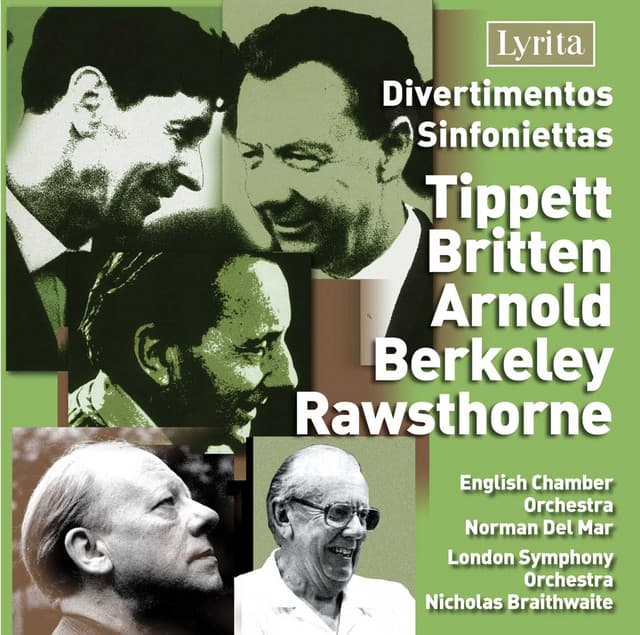 Release Cover English Chamber Orchestra, London Symphony Orchestra, Nicholas Braithwaite, Norman Del Mar - Divertimentos & Sinfoniettas: Tippett - Britten - Berkeley - Rawsthorne - Arnold