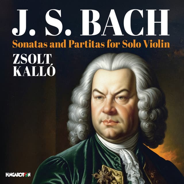 Release Cover Johann Sebastian Bach, Zsolt Kallo - J.S. Bach: Sonatas and Partitas for Solo Violin