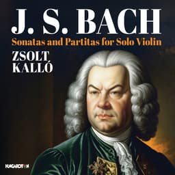 Release Cover Johann Sebastian Bach, Zsolt Kallo - J.S. Bach: Sonatas and Partitas for Solo Violin