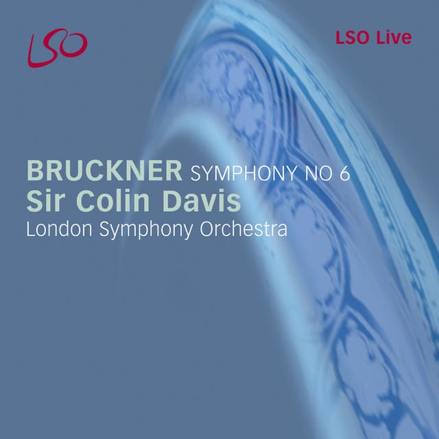 Release Cover Anton Bruckner, London Symphony Orchestra, Sir Colin Davis - Bruckner: Symphony No. 6