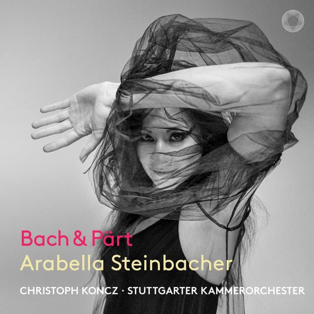 Release Cover Johann Sebastian Bach, Arabella Steinbacher, Christoph Koncz, Stuttgart Chamber Orchestra, Peter von Wienhardt - J.S. Bach & Pärt: Works for Violin & Chamber Orchestra