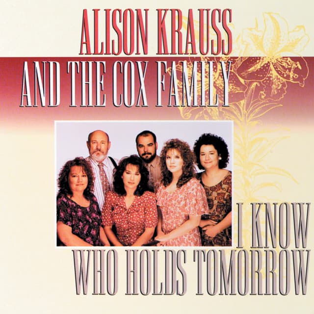 Release Cover Alison Krauss, The Cox Family - I Know Who Holds Tomorrow