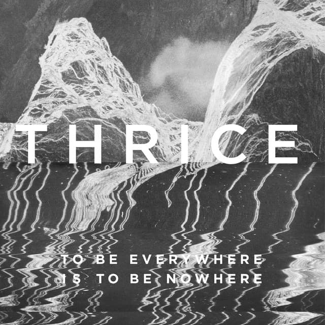 Release Cover Thrice - To Be Everywhere Is to Be Nowhere