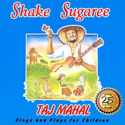 Release Cover Taj Mahal - Shake Sugaree: Taj Mahal Sings And Plays For Children