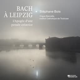 Release Cover Johann Sebastian Bach, Stéphane Bois - Bach à Leipzig: L'Apogée d'une pensée créatrice