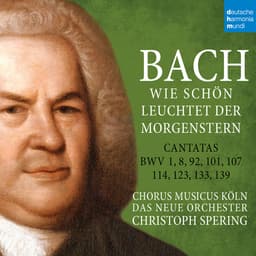 Release Cover Johann Sebastian Bach, Christoph Spering, Chorus Musicus Köln, Das Neue Orchester, Erika Tandiono, Sofia Pavone, Daniel Johannsen, Tobias Berndt, Yeree Suh, Marie Seidler, Georg Poplutz, Daniel Ochoa - Bach: Wie schön leuchtet der Morgenstern - BWV 1,8,92,101,107,114,123,133,139