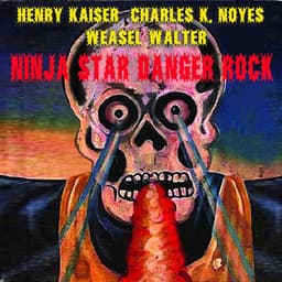 Release Cover Henry Kaiser, Charles K. Noyes, Weasel Walter - Ninja Star Danger Rock