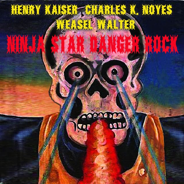 Release Cover Henry Kaiser, Charles K. Noyes, Weasel Walter - Ninja Star Danger Rock