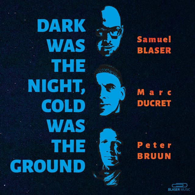 Release Cover Samuel Blaser, Marc Ducret, Peter Bruun - Dark Was the Night, Cold Was the Ground