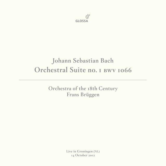 Release Cover Johann Sebastian Bach, Orchestra Of The 18th Century, Frans Brüggen - J.S. Bach: Orchestral Suite No. 1 in C Major, BWV 1066 (Live in Groningen, 10/14/2012)