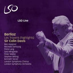 Release Cover Hector Berlioz, Sir Colin Davis, Ben Heppner, Petra Lang, Michelle DeYoung, London Symphony Orchestra - Berlioz: Highlights from The Trojans (Les Troyens)