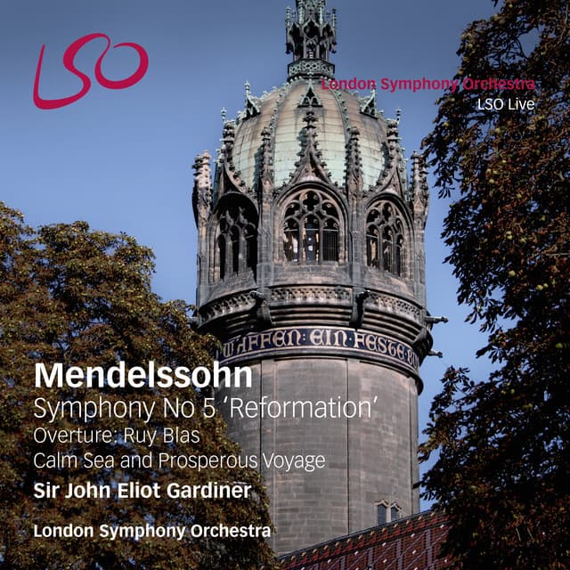 Release Cover Felix Mendelssohn, London Symphony Orchestra, John Eliot Gardiner - Mendelssohn: Symphony No. 5 "Reformation", Overture Ruy Blas, Calm Sea & Prosperous Voyage