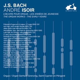 Release Cover Johann Sebastian Bach, André Isoir - J.S. Bach: The Organ Works, The Early Years, Vol. 1