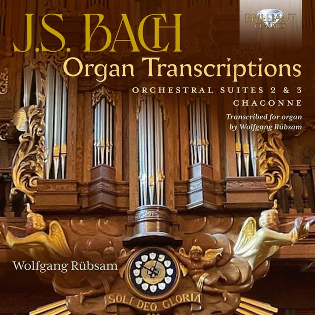 Release Cover Johann Sebastian Bach, Wolfgang Rübsam - J.S. Bach: Organ Transcriptions. Orchestral Suites 2 & 3, Chaconne, Transcribed for Organ by Wolfgang Rübsam