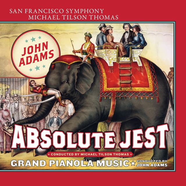 Release Cover John Adams, San Francisco Symphony, Michael Tilson Thomas - Adams: Absolute Jest & Grand Pianola Music