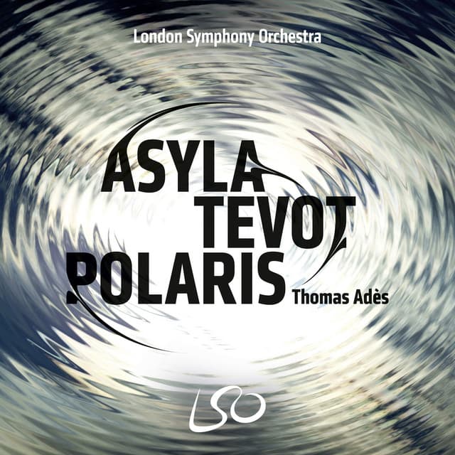 Release Cover Thomas Adès, London Symphony Orchestra - Adès: Asyla, Tevot, Polaris