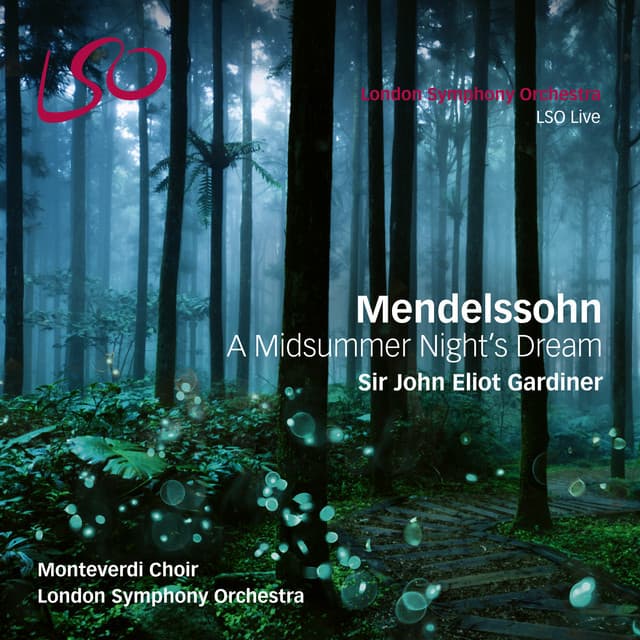 Release Cover Felix Mendelssohn, London Symphony Orchestra, John Eliot Gardiner, The Monteverdi Choir - Mendelssohn: A Midsummer Night's Dream