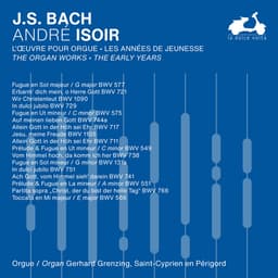 Release Cover Johann Sebastian Bach, André Isoir - J.S. Bach: The Organ Works, The Early Years, Vol. 2