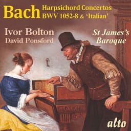 Release Cover Johann Sebastian Bach, Ivor Bolton, David Ponsford - Bach: Harpsichord Concertos BWV1052-1058 and Italian Concerto