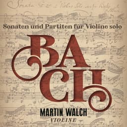 Release Cover Johann Sebastian Bach, Martin Walch - Bach: Sonaten und Partiten für Violine Solo (Live)