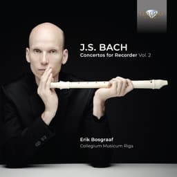 Release Cover Johann Sebastian Bach, Erik Bosgraaf, Collegium Musicum Riga, Agnese Kanniņa, Māris Kupčs - Bach: Concertos for Recorder, Vol. 2