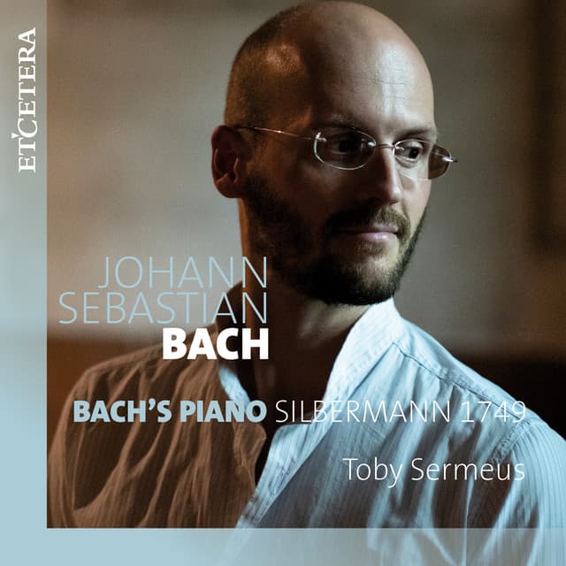 Release Cover Johann Sebastian Bach, Toby Sermeus - Bach: Bach's Piano Silbermann 1749