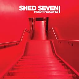 Release Cover Shed Seven - Instant Pleasures (Deluxe)