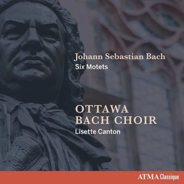 Release Cover Johann Sebastian Bach, Ottawa Bach Choir, Lisette Canton, Jean-Christophe Lizotte, Reuven Rothman, Jonathan Oldengarm, Matthew Larkin, Lucas Harris - Johann Sebastian Bach - Six Motets