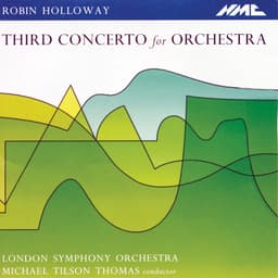 Release Cover Robin Holloway, London Symphony Orchestra, Michael Tilson Thomas - Holloway: Concerto for Orchestra No. 3, Op. 80 (Live)