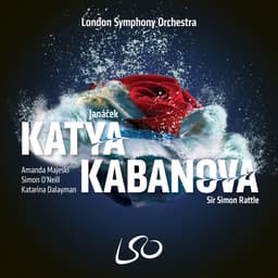 Release Cover Leoš Janáček, Sir Simon Rattle, London Symphony Orchestra, Amanda Majeski, Simon O'Neill, Katarina Dalayman, Andrew Staples, Ladislav Elgr - Janáček: Katya Kabanova