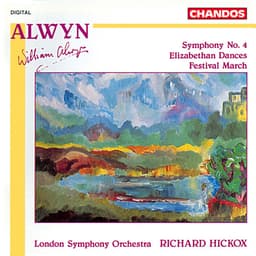 Release Cover William Alwyn, Richard Hickox, London Symphony Orchestra - Alwyn: Symphony No. 4, Elizabethan Dances & Festival March