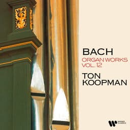 Release Cover Johann Sebastian Bach, Ton Koopman - Bach: Organ Works, Vol. 12 (At the Organ of Martin’s Church in Groningen)