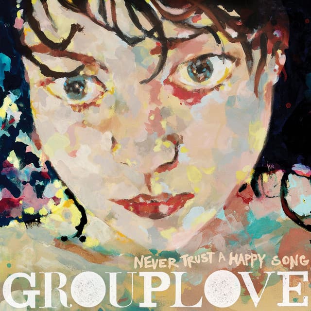 Release Cover GROUPLOVE - Never Trust a Happy Song
