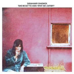 Release Cover Sarah Mary Chadwick - Take Me Out To a Bar / What Am I, Gatsby?