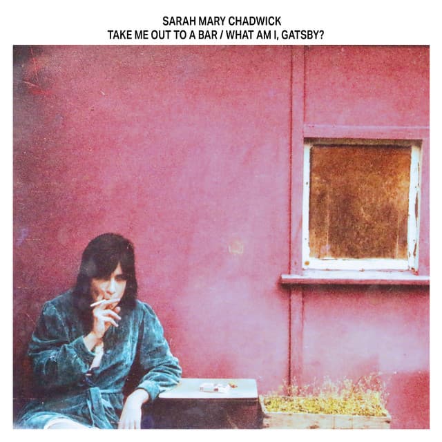 Release Cover Sarah Mary Chadwick - Take Me Out To a Bar / What Am I, Gatsby?