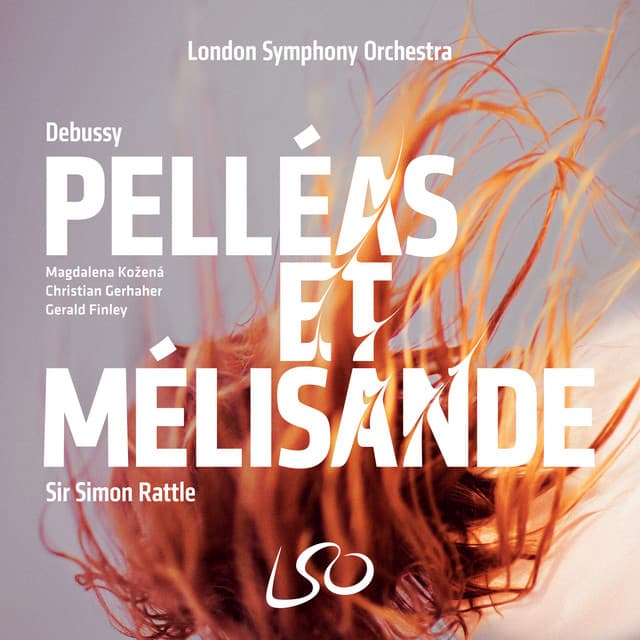 Release Cover Claude Debussy, London Symphony Orchestra, Christian Gerhaher, London Symphony Chorus, Magdalena Kožená, Sir Simon Rattle - Debussy: Pelléas et Mélisande