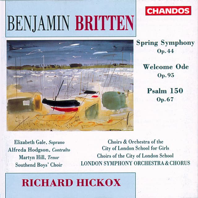 Release Cover Benjamin Britten, Richard Hickox, London Symphony Orchestra, Alfreda Hodgson, Elizabeth Gale, Martyn Hill, City of London School Choir, Southend Boys Choir, London Symphony Chorus - Britten: Spring Symphony, Welcome Ode & Psalm 150