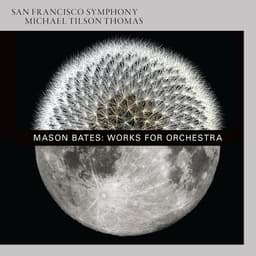 Release Cover Mason Bates, San Francisco Symphony, Michael Tilson Thomas - Mason Bates: Works for Orchestra