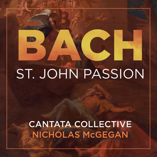 Release Cover Johann Sebastian Bach, Cantata Collective, Nicholas McGegan - Bach: St. John Passion, BWV 245